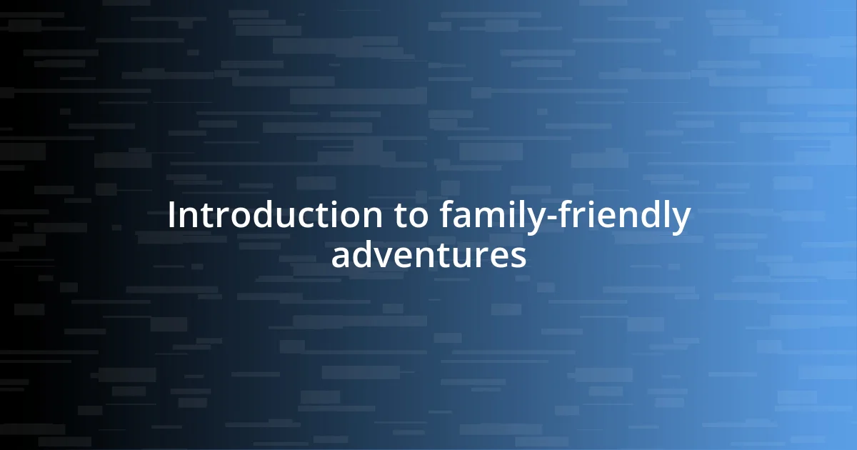 Introduction to family-friendly adventures