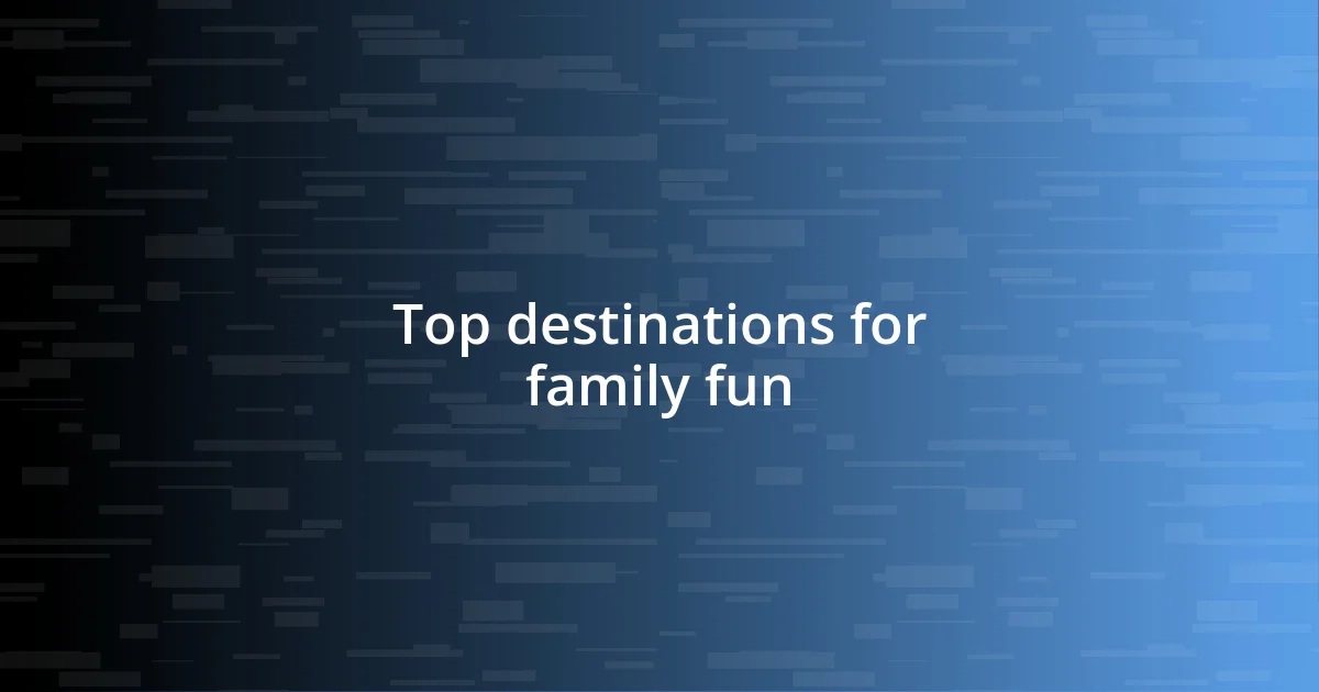 Top destinations for family fun