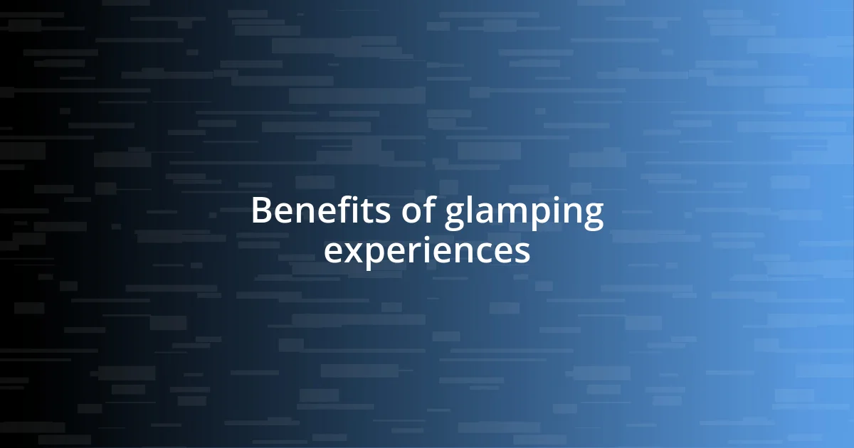 Benefits of glamping experiences