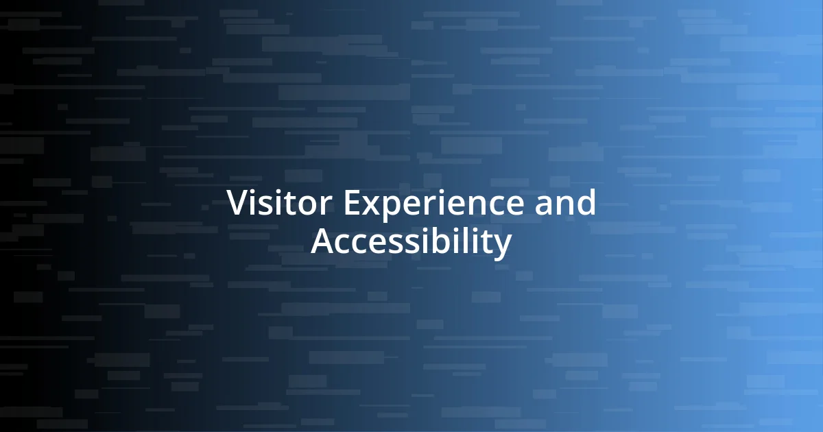 Visitor Experience and Accessibility