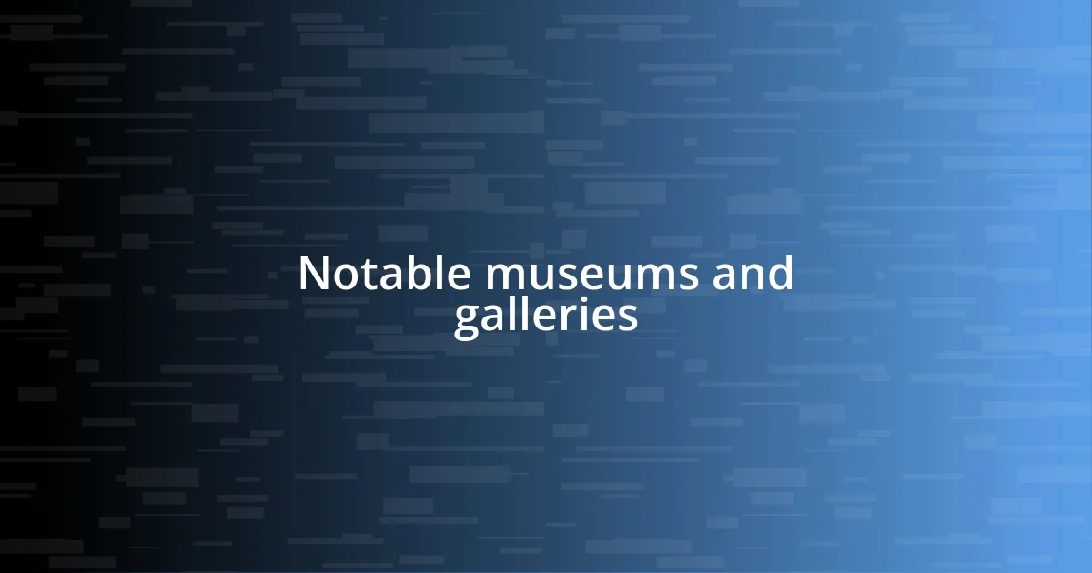 Notable museums and galleries