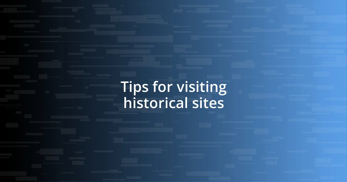 Tips for visiting historical sites