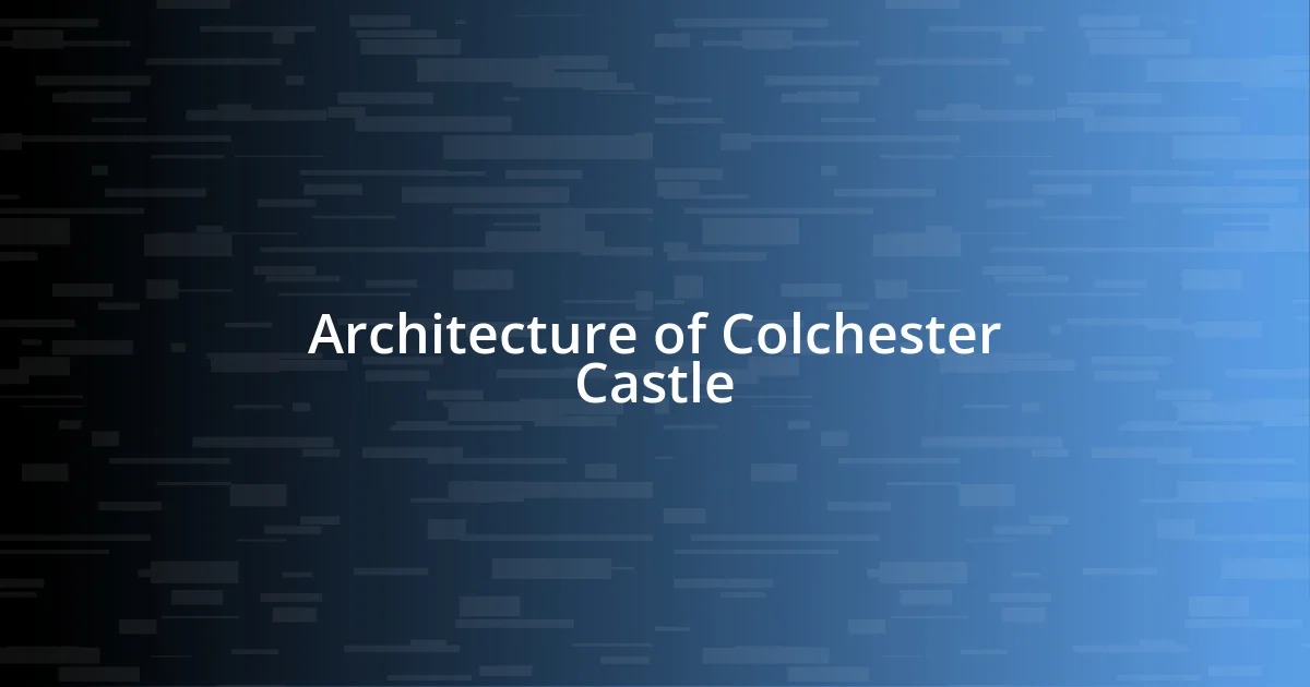 Architecture of Colchester Castle