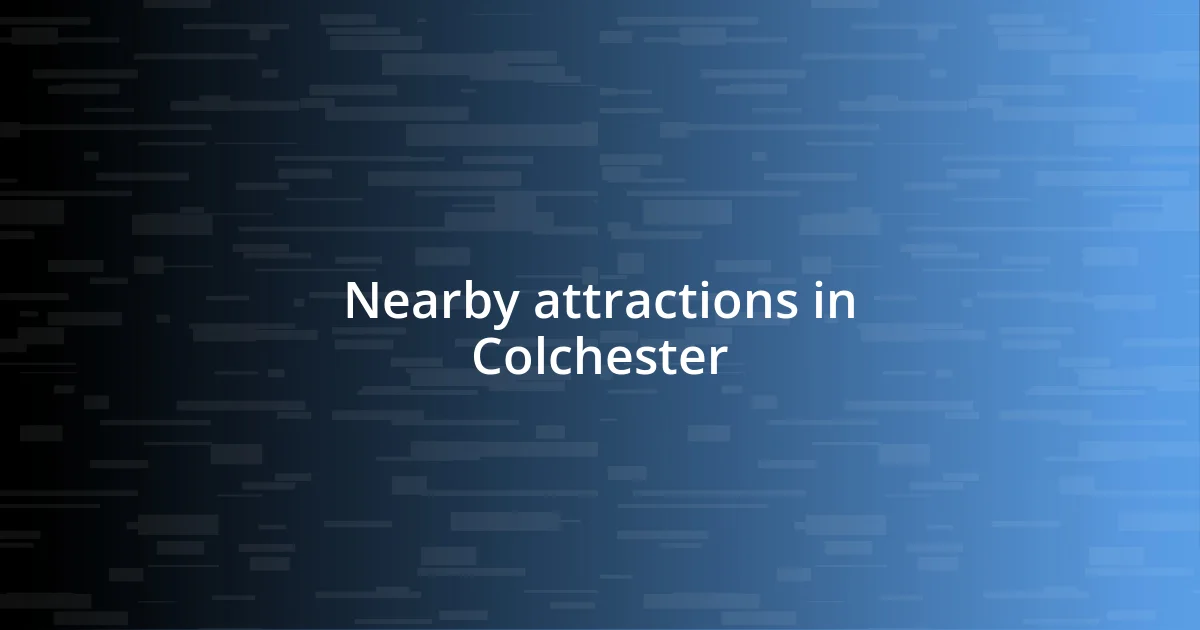 Nearby attractions in Colchester