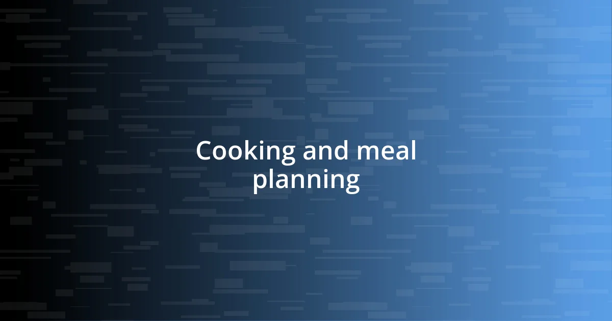 Cooking and meal planning