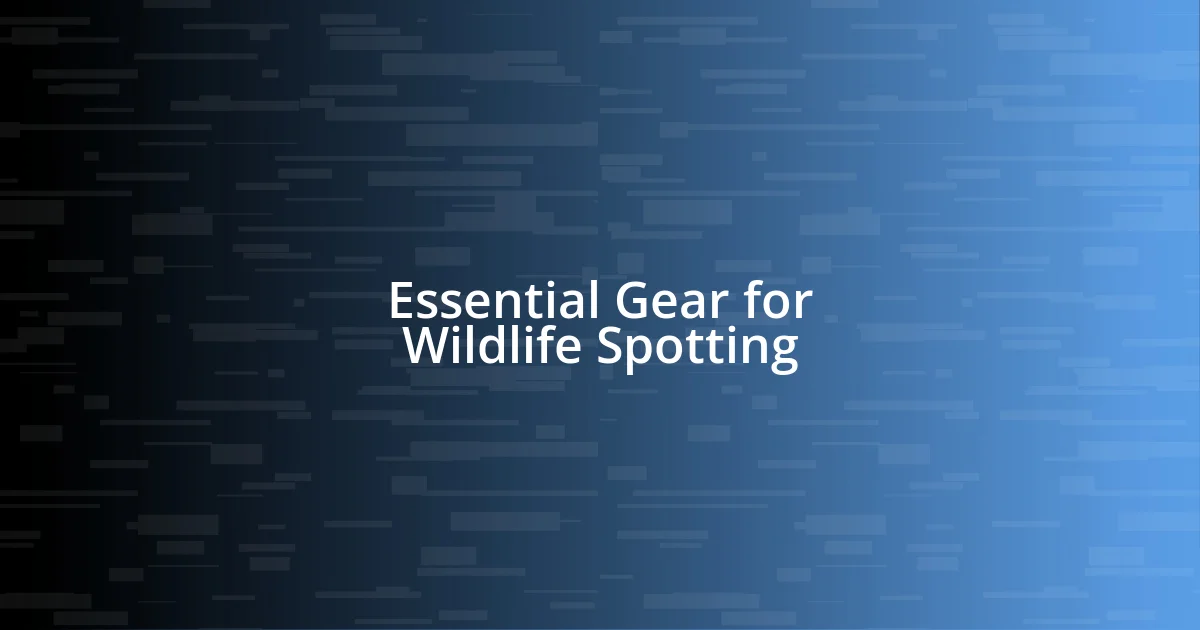 Essential Gear for Wildlife Spotting