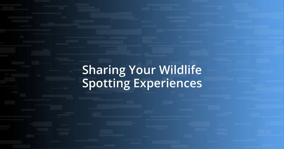 Sharing Your Wildlife Spotting Experiences