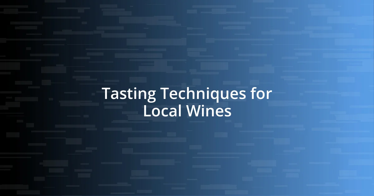 Tasting Techniques for Local Wines