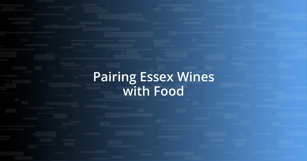 Pairing Essex Wines with Food