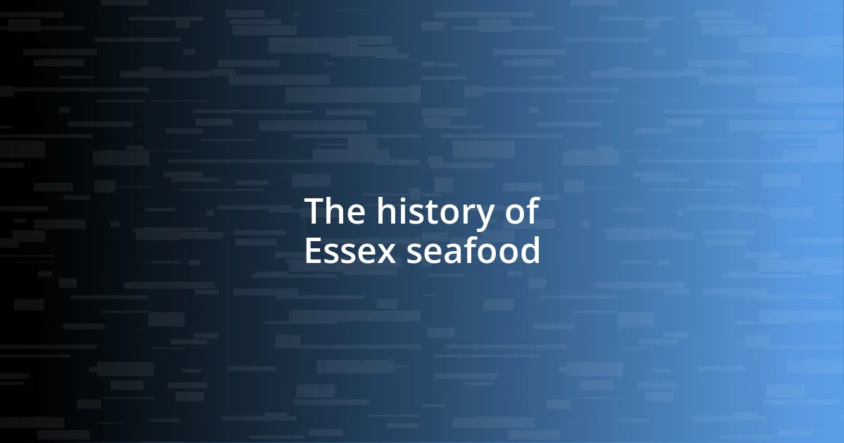 The history of Essex seafood