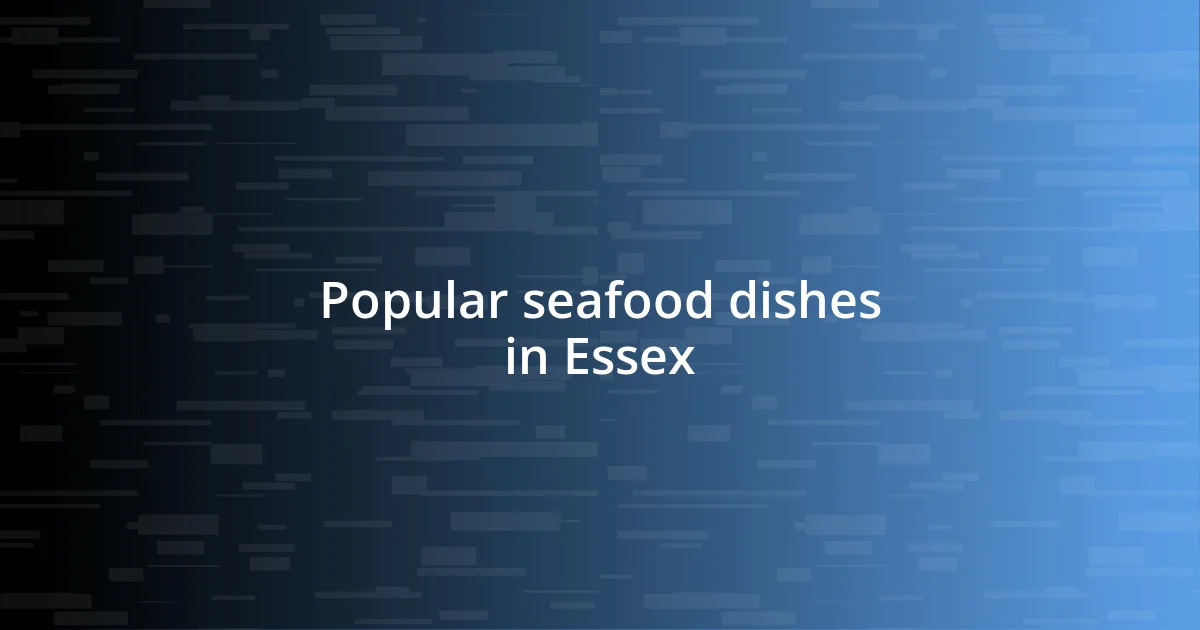 Popular seafood dishes in Essex