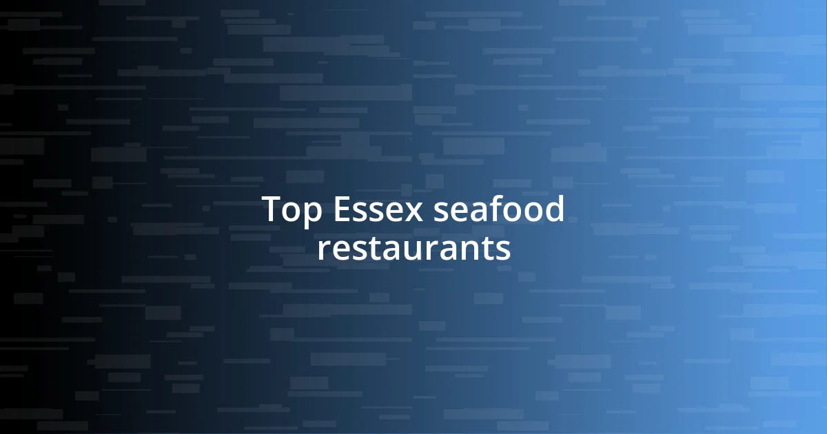 Top Essex seafood restaurants