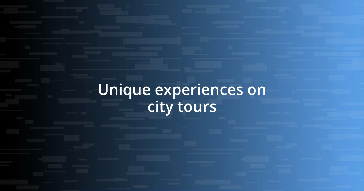 Unique experiences on city tours