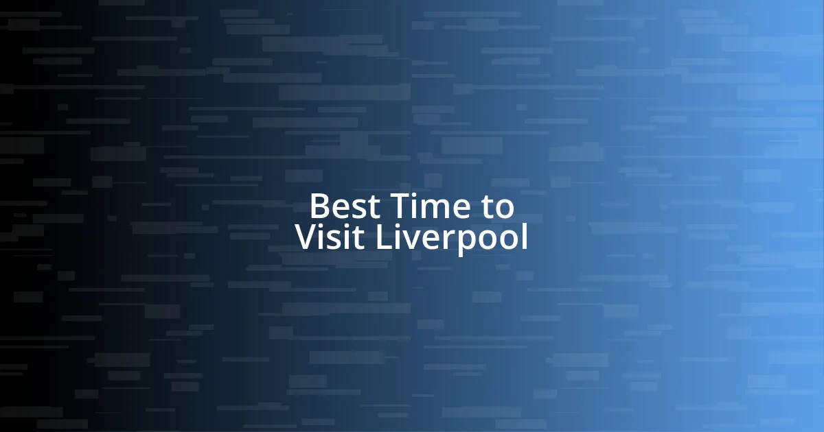 Best Time to Visit Liverpool