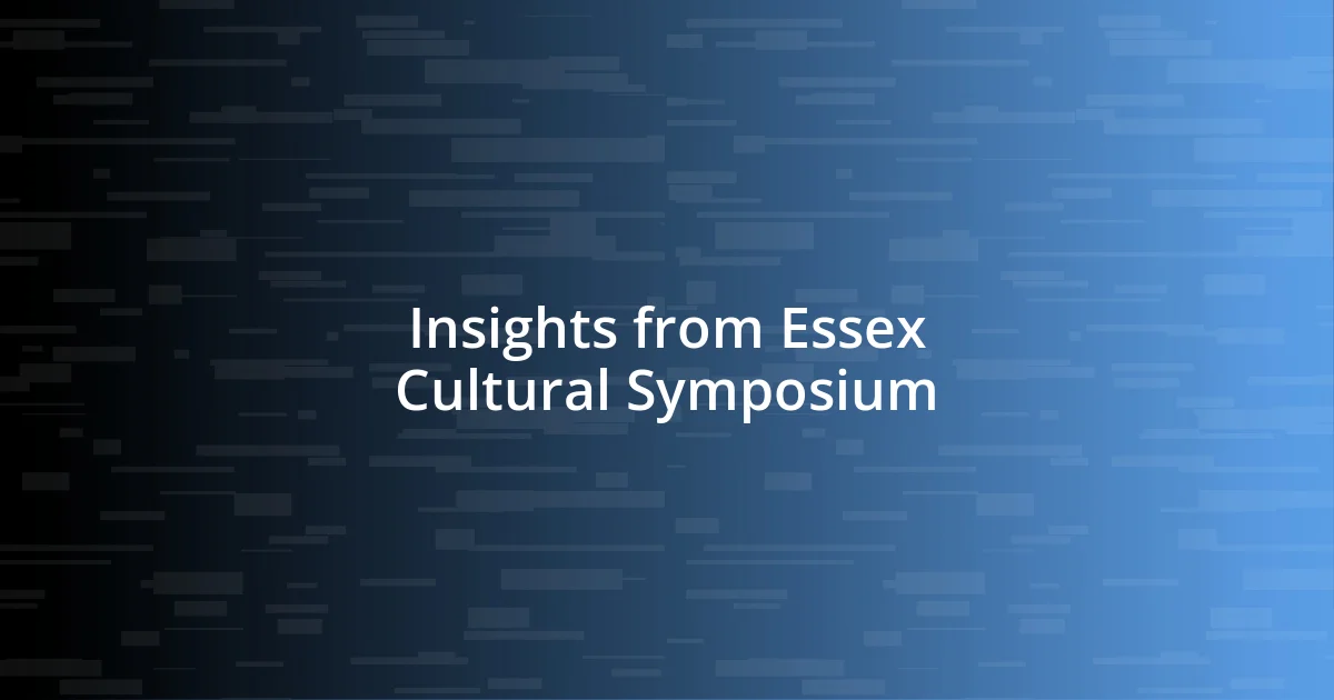 Insights from Essex Cultural Symposium