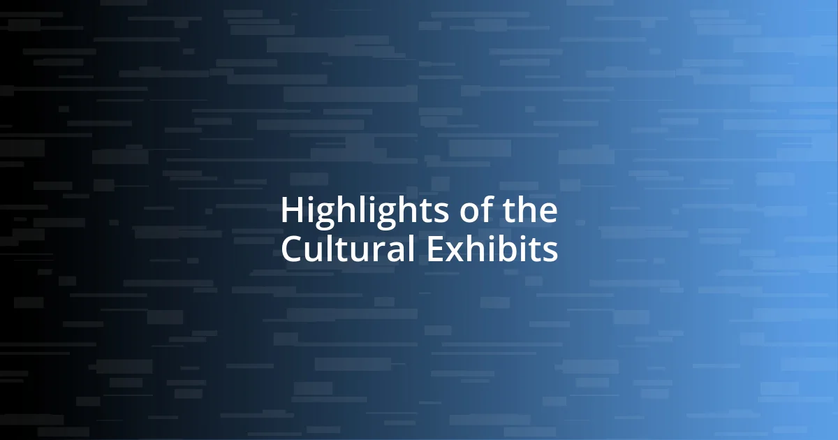 Highlights of the Cultural Exhibits