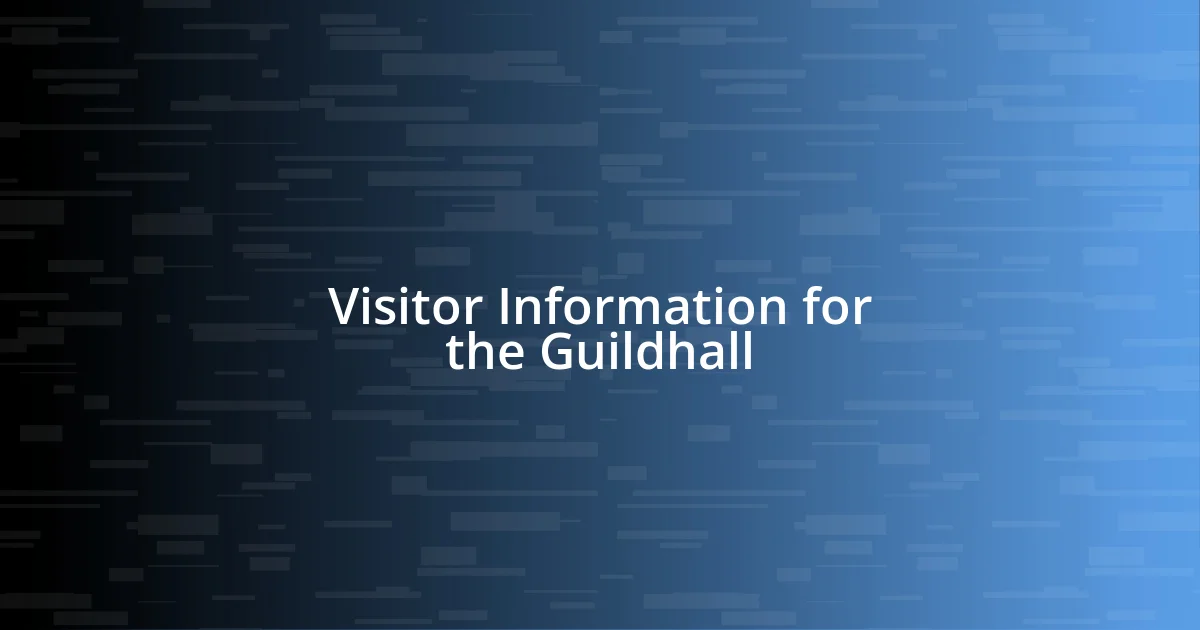 Visitor Information for the Guildhall