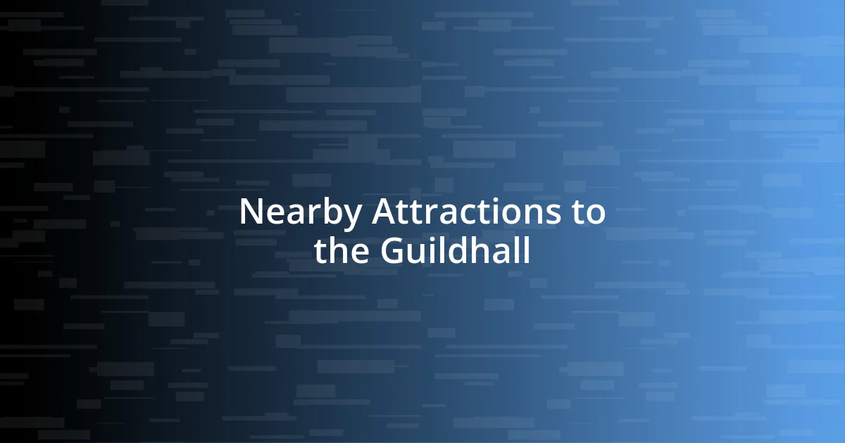 Nearby Attractions to the Guildhall