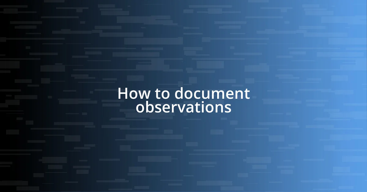 How to document observations