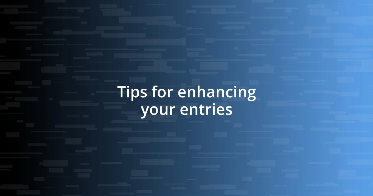 Tips for enhancing your entries