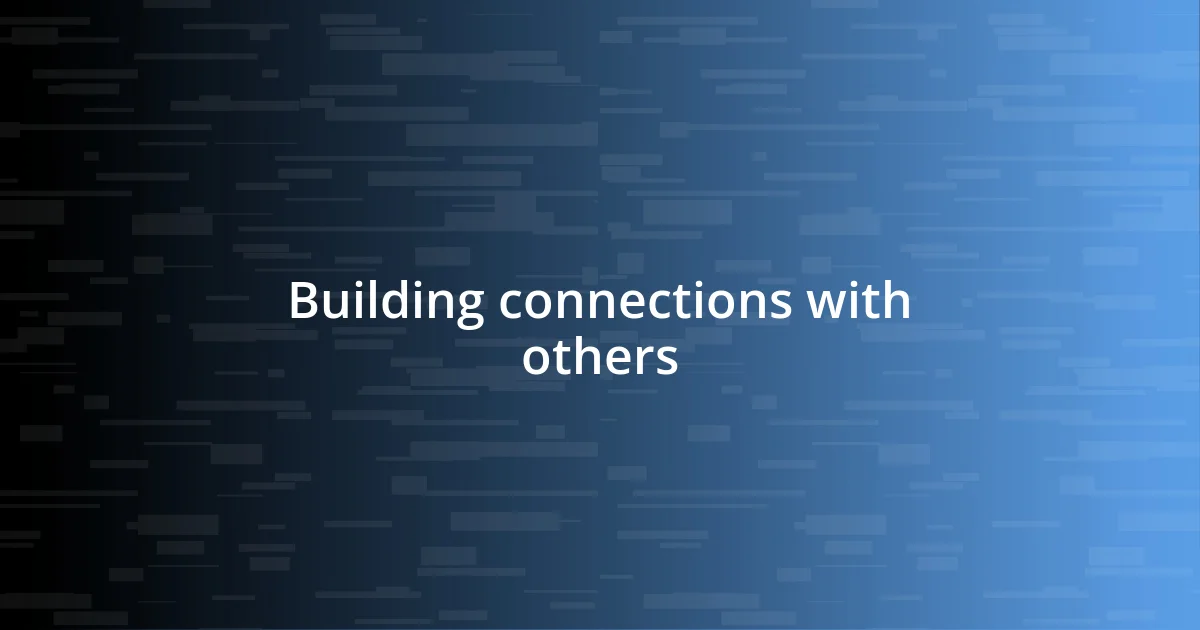 Building connections with others