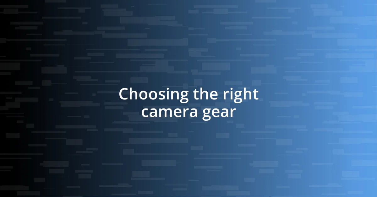 Choosing the right camera gear