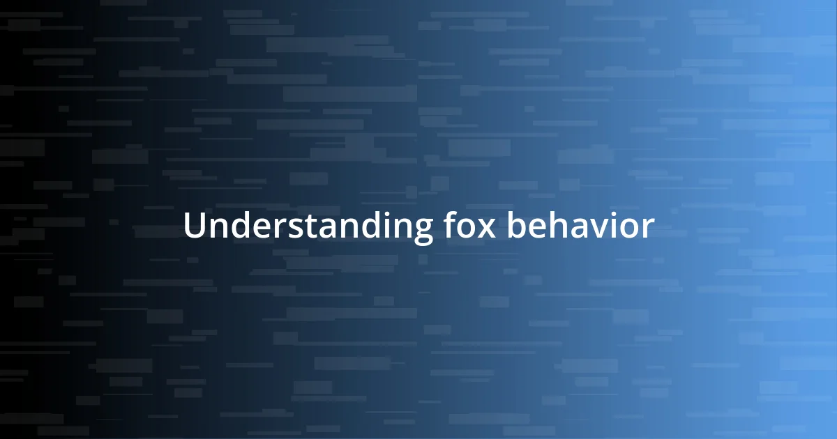 Understanding fox behavior