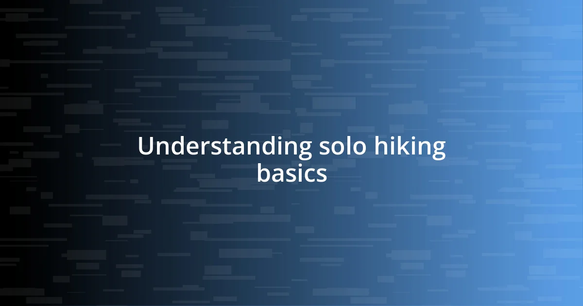 Understanding solo hiking basics