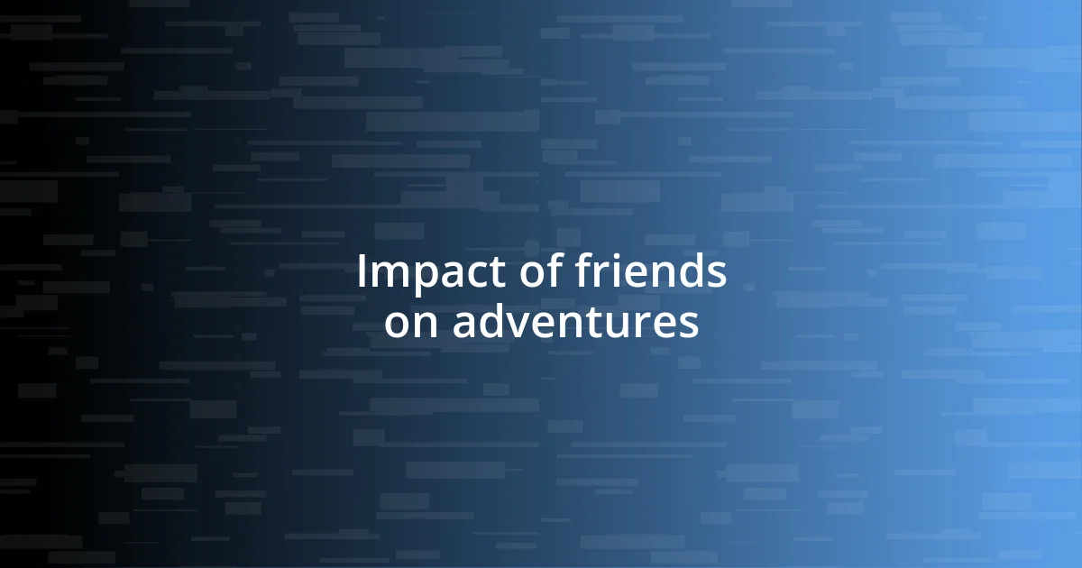 Impact of friends on adventures