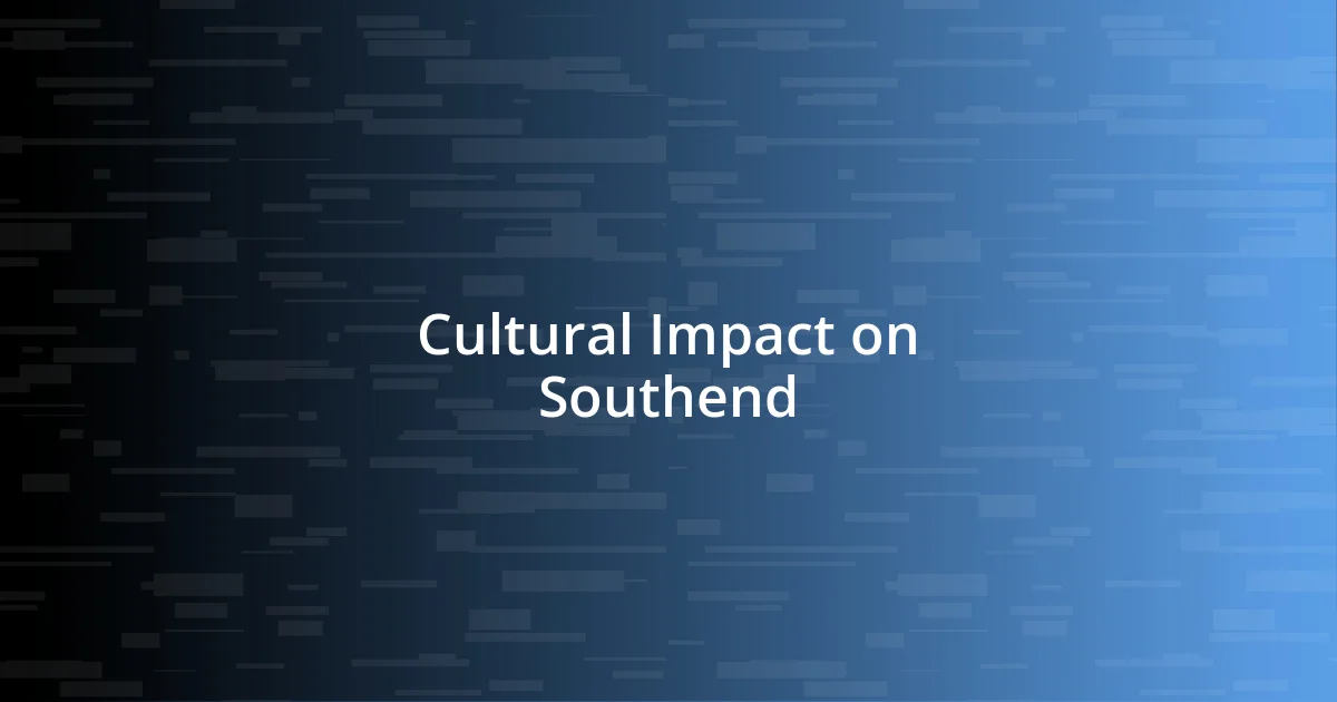 Cultural Impact on Southend