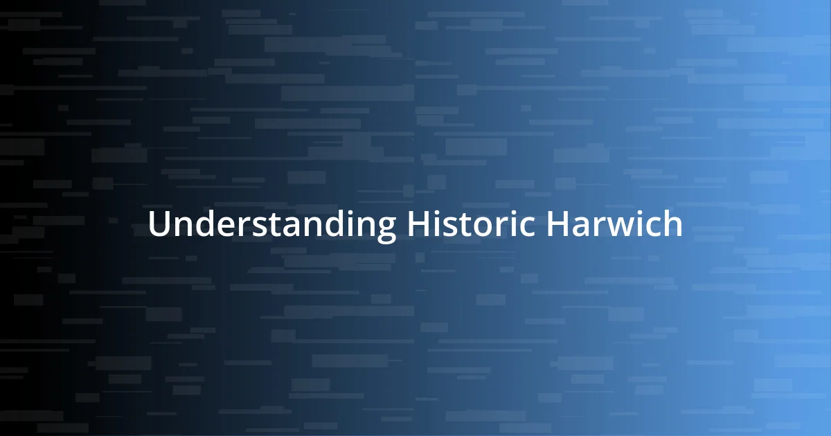 Understanding Historic Harwich