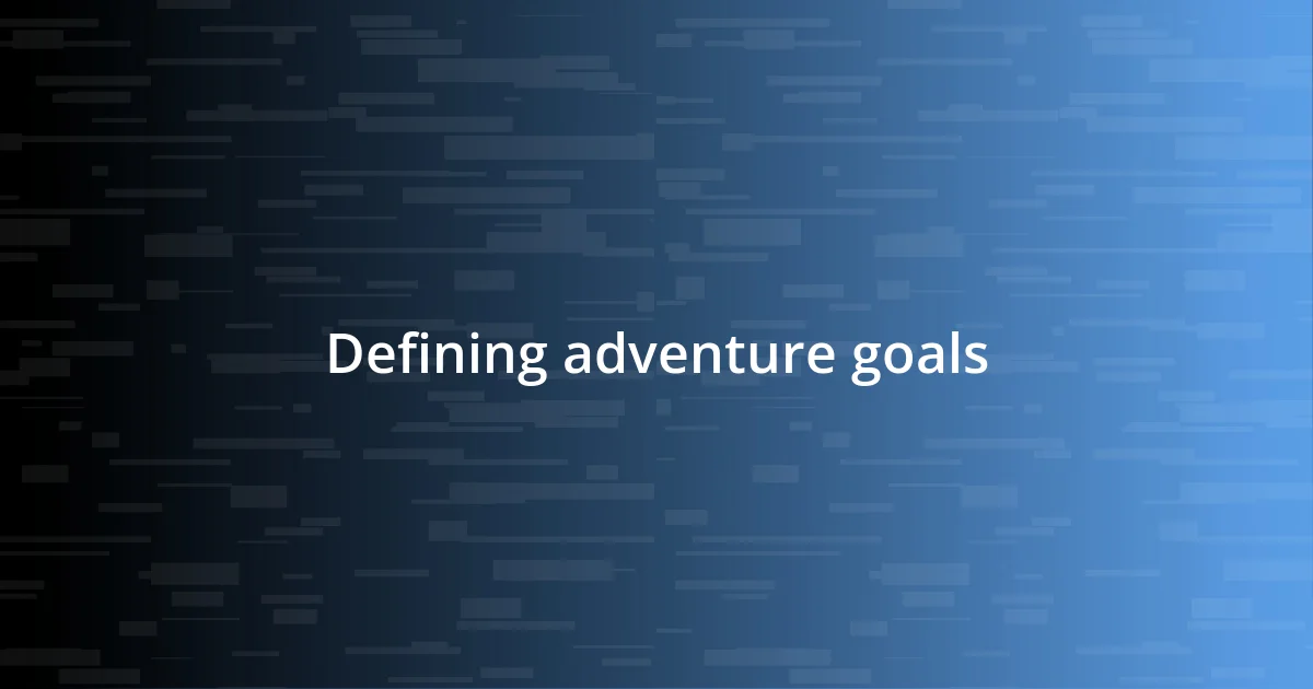 Defining adventure goals