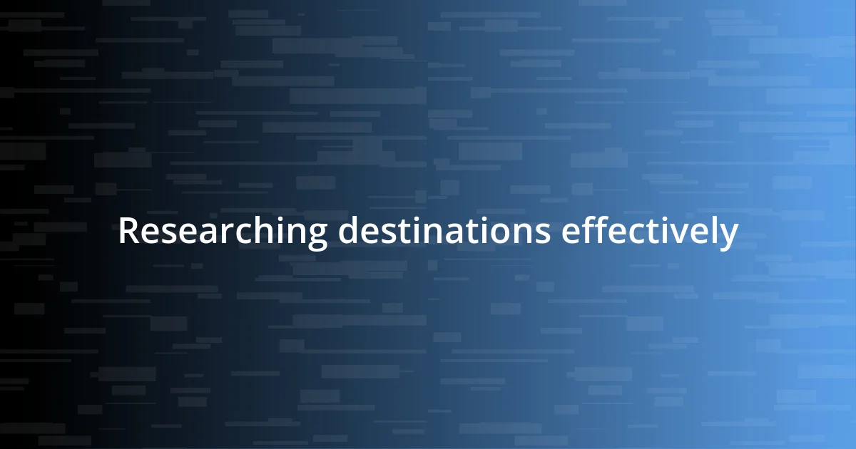 Researching destinations effectively