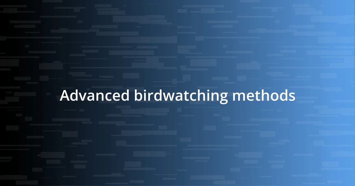 Advanced birdwatching methods