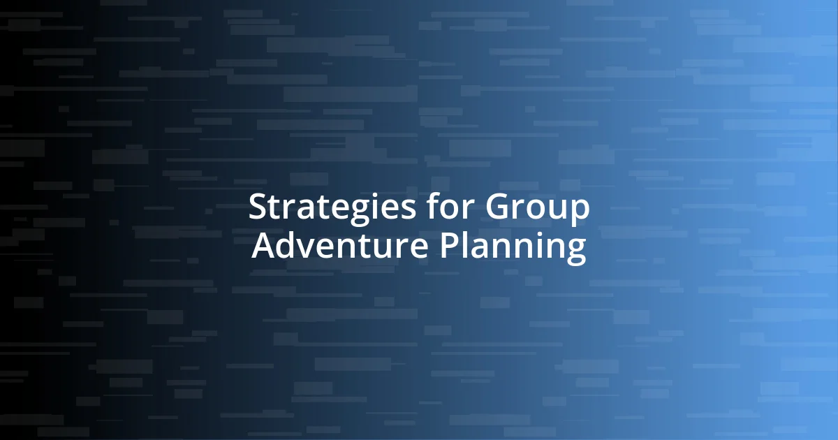 Strategies for Group Adventure Planning