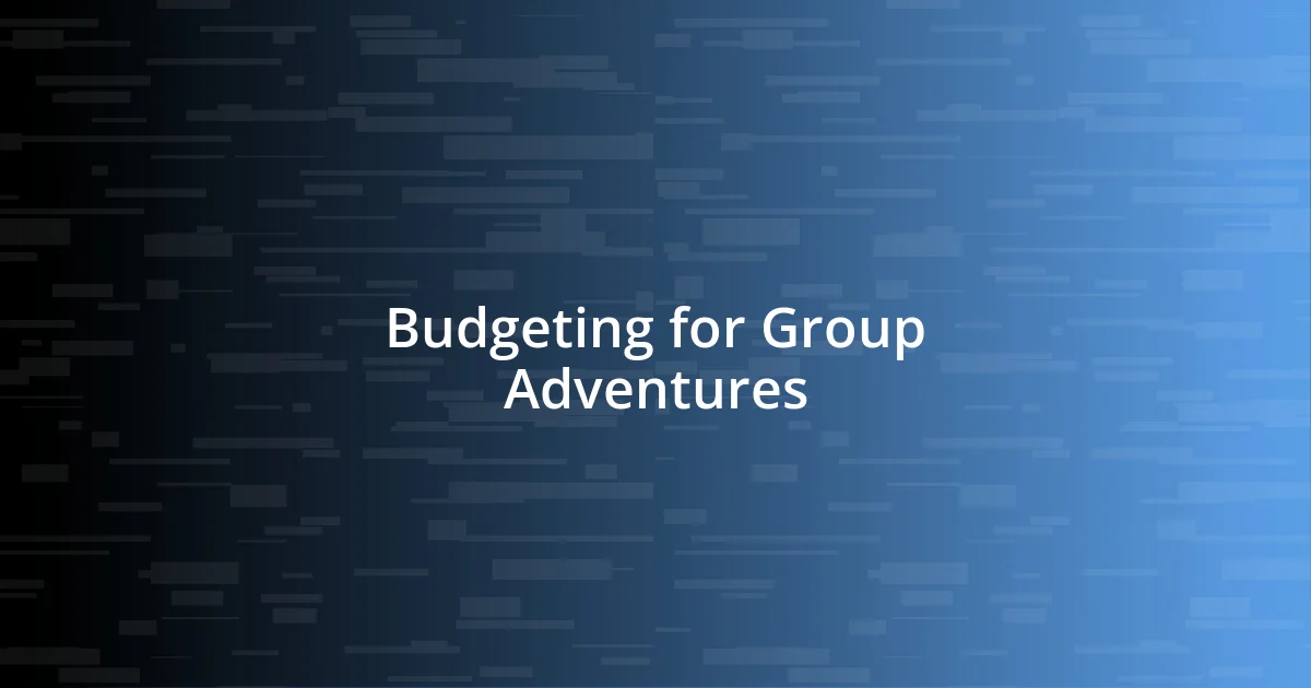 Budgeting for Group Adventures