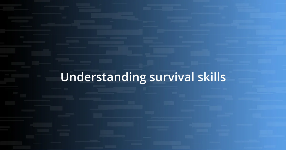 Understanding survival skills